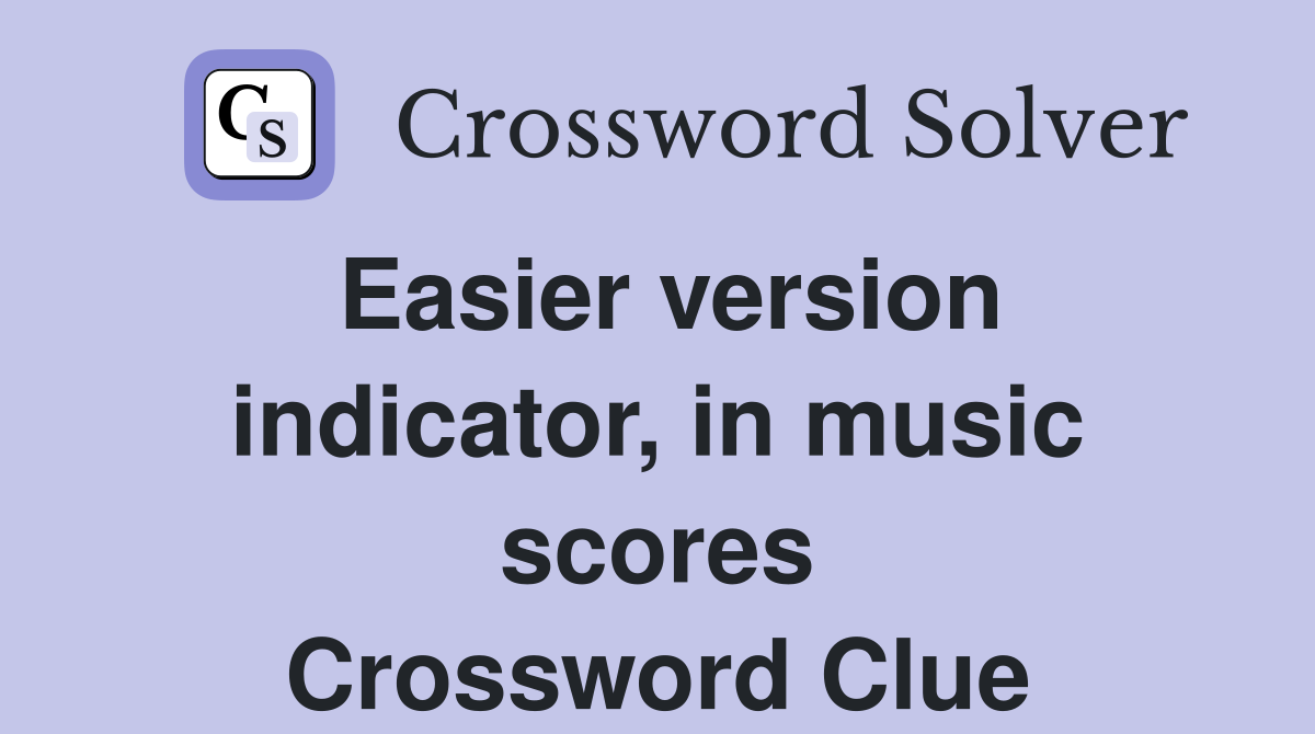 Easier version indicator, in music scores Crossword Clue