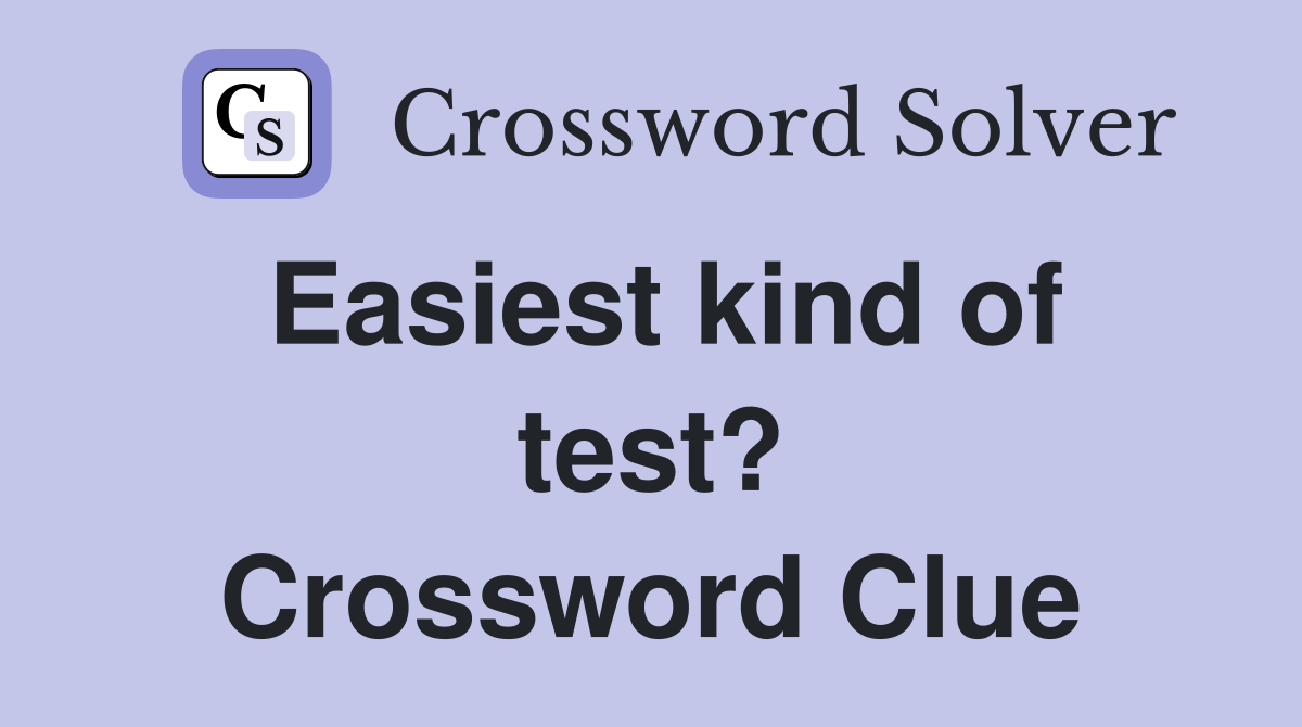 Easiest kind of test? Crossword Clue