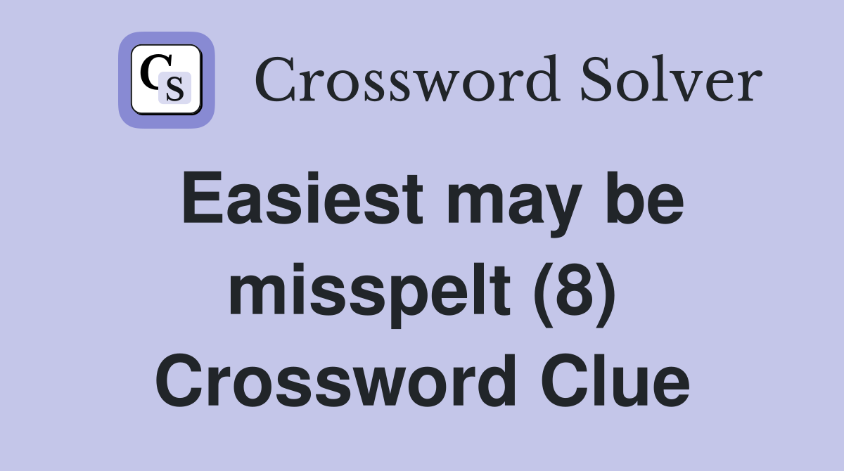 Easiest may be misspelt (8) Crossword Clue