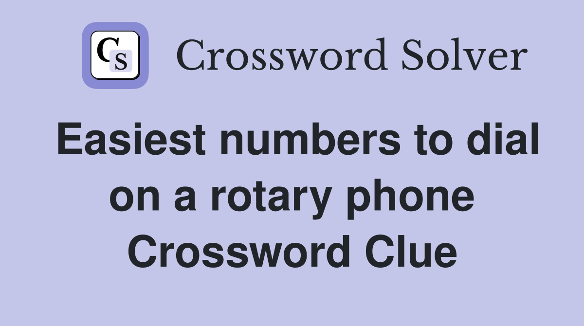 Easiest numbers to dial on a rotary phone Crossword Clue