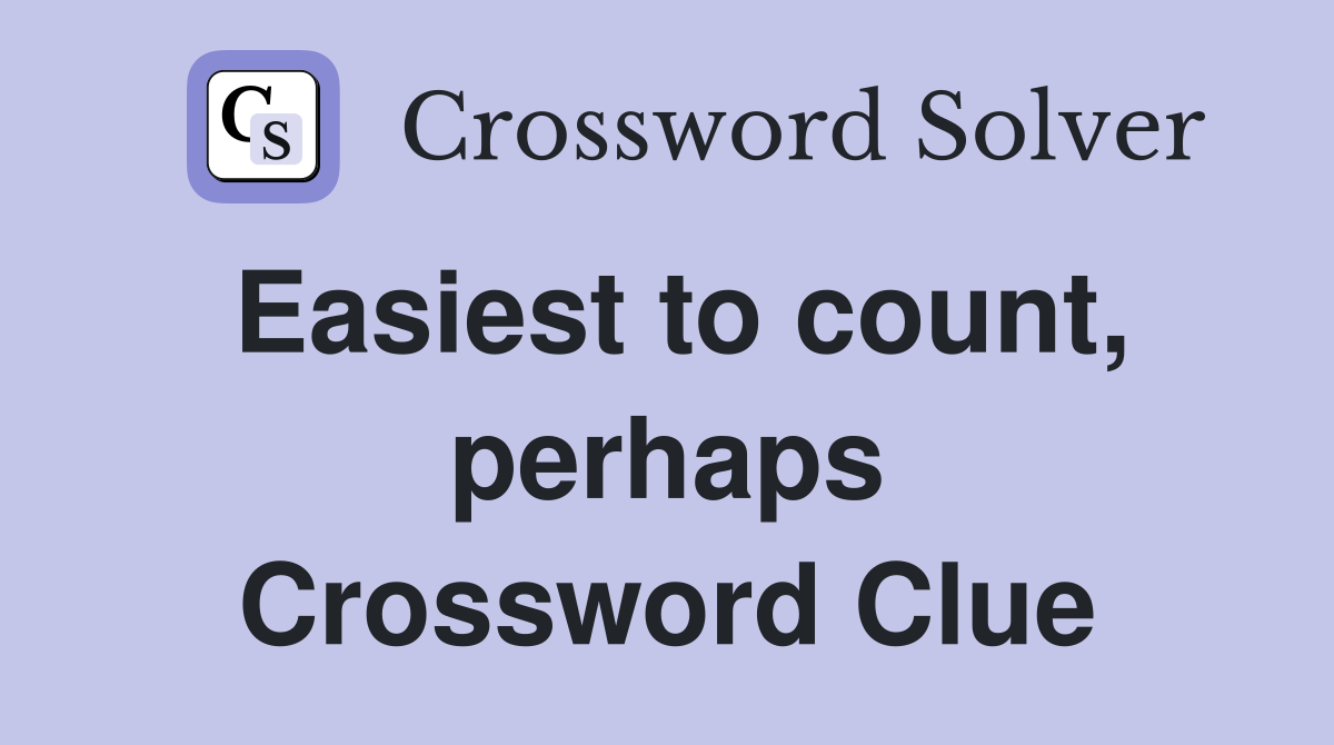 Easiest to count, perhaps Crossword Clue
