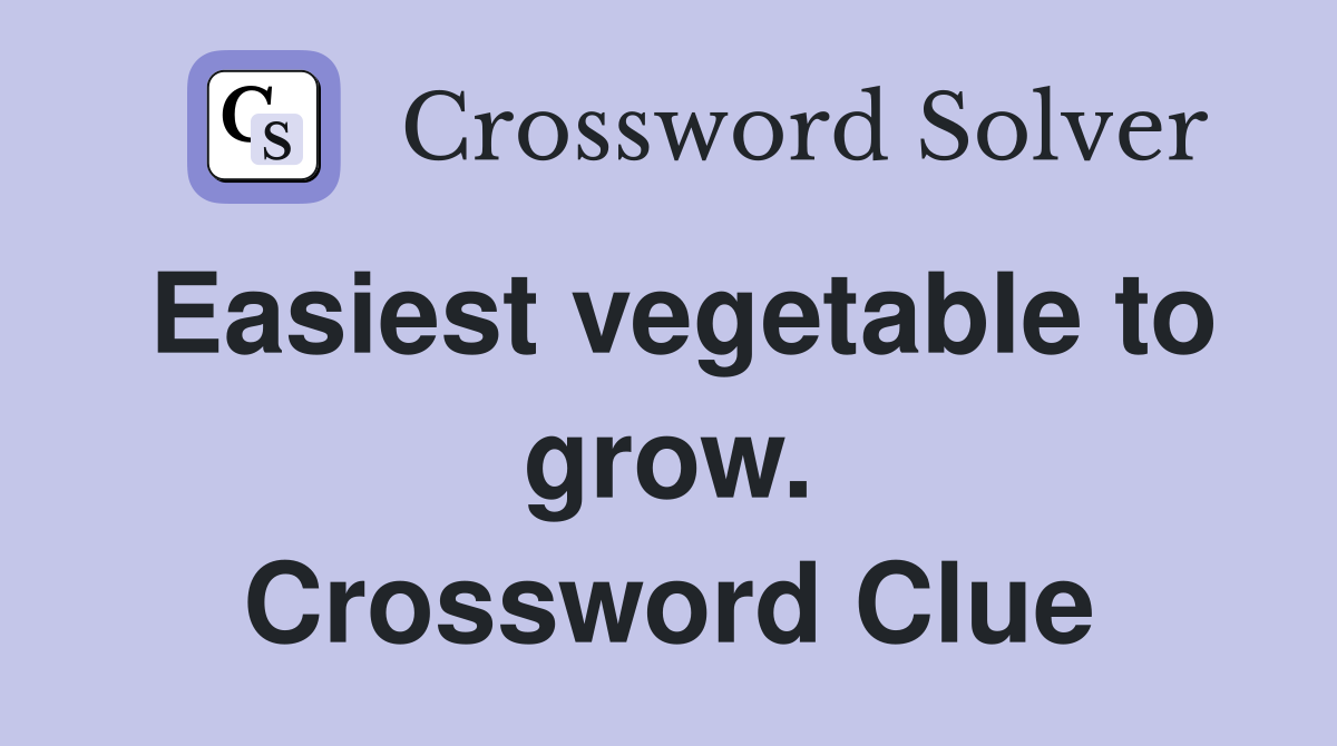 Easiest vegetable to grow. Crossword Clue