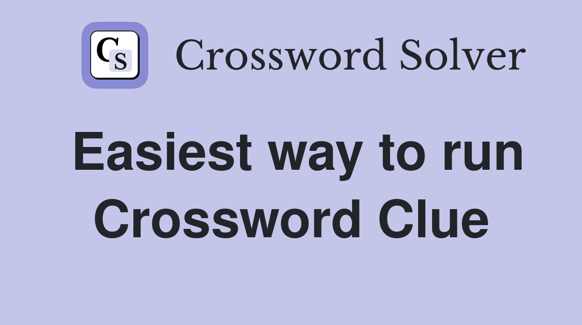 Easiest way to run Crossword Clue