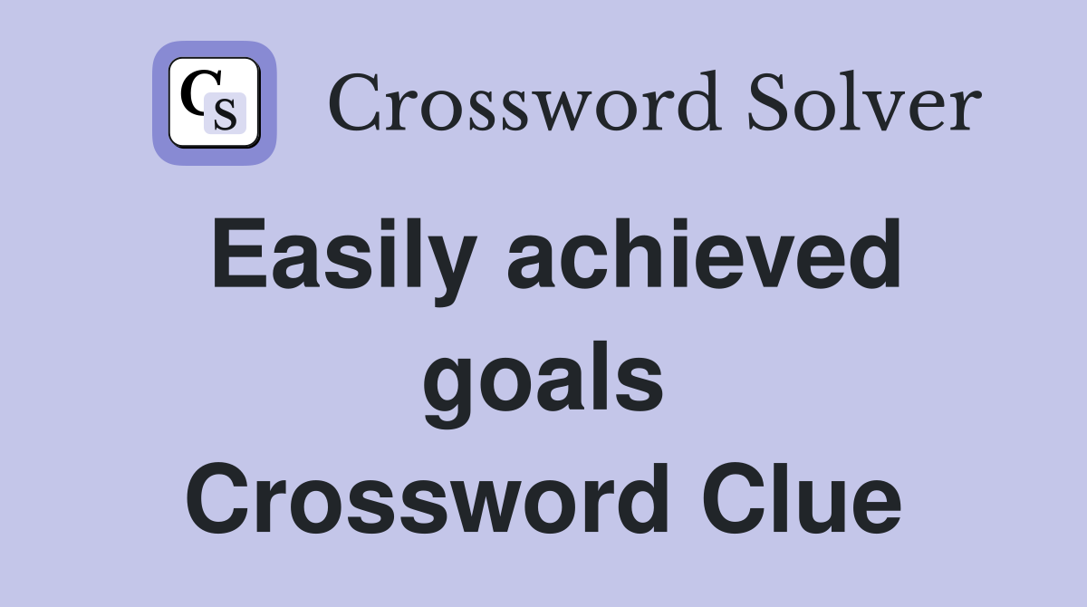 Easily achieved goals Crossword Clue