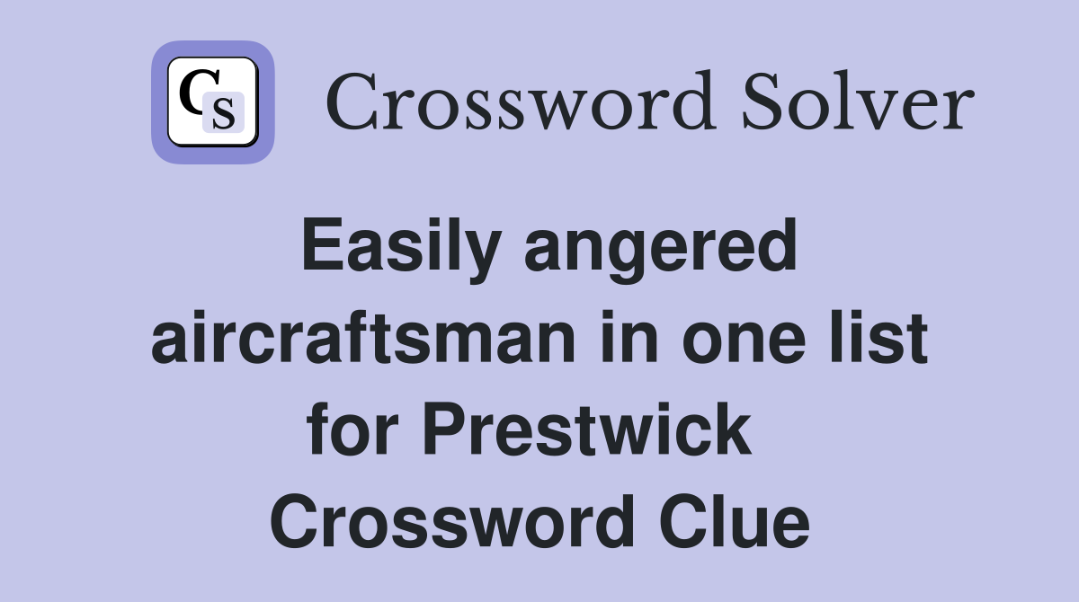 Easily angered aircraftsman in one list for Prestwick  Crossword Clue