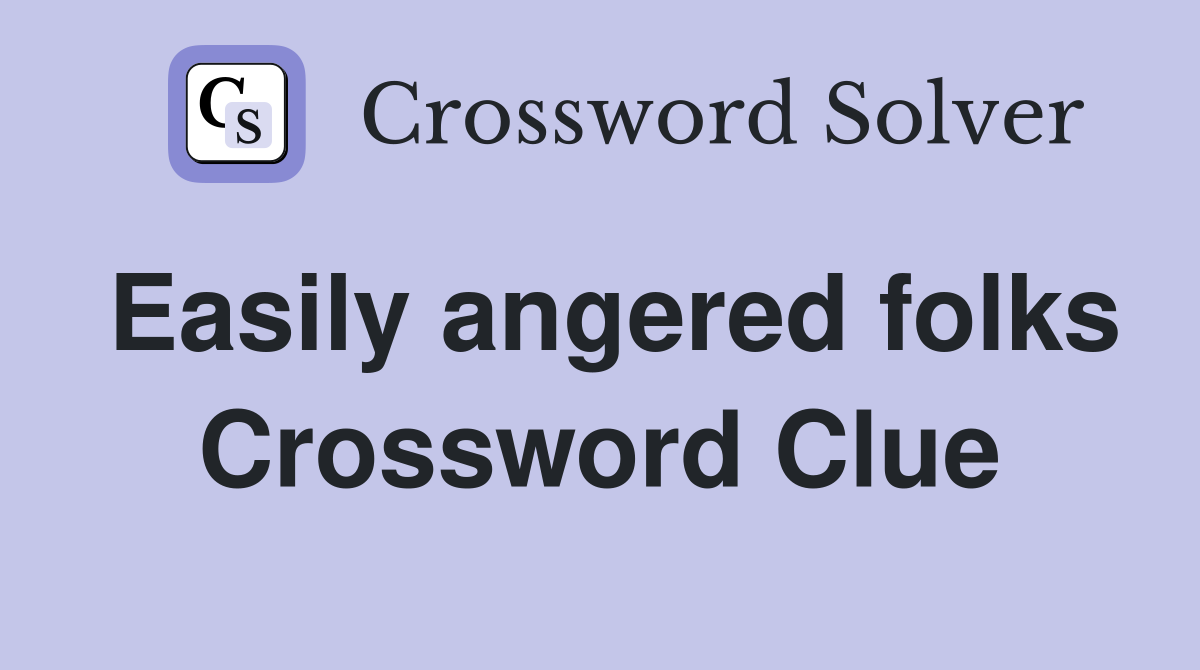 Easily angered folks Crossword Clue