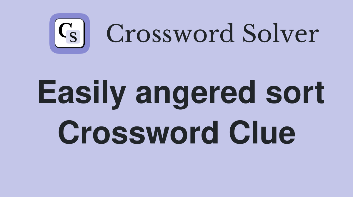 Easily angered sort Crossword Clue