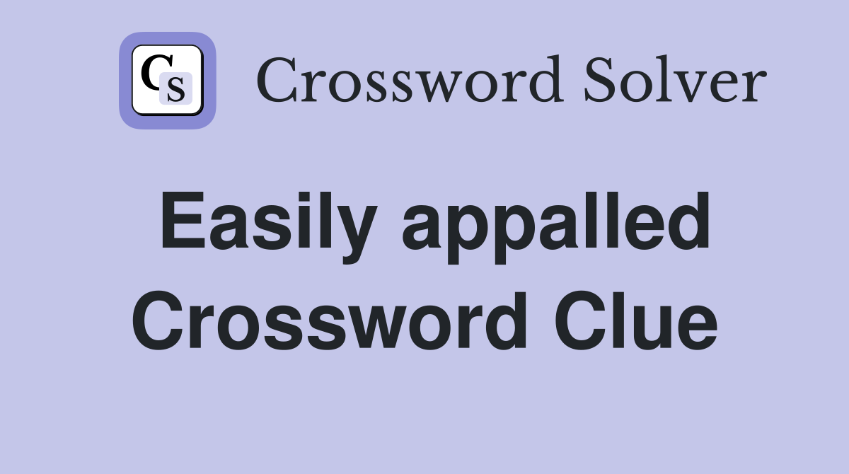 Easily appalled Crossword Clue