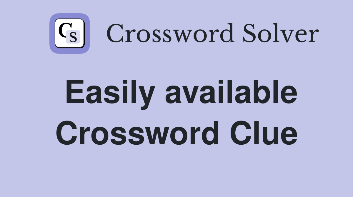 Easily available Crossword Clue