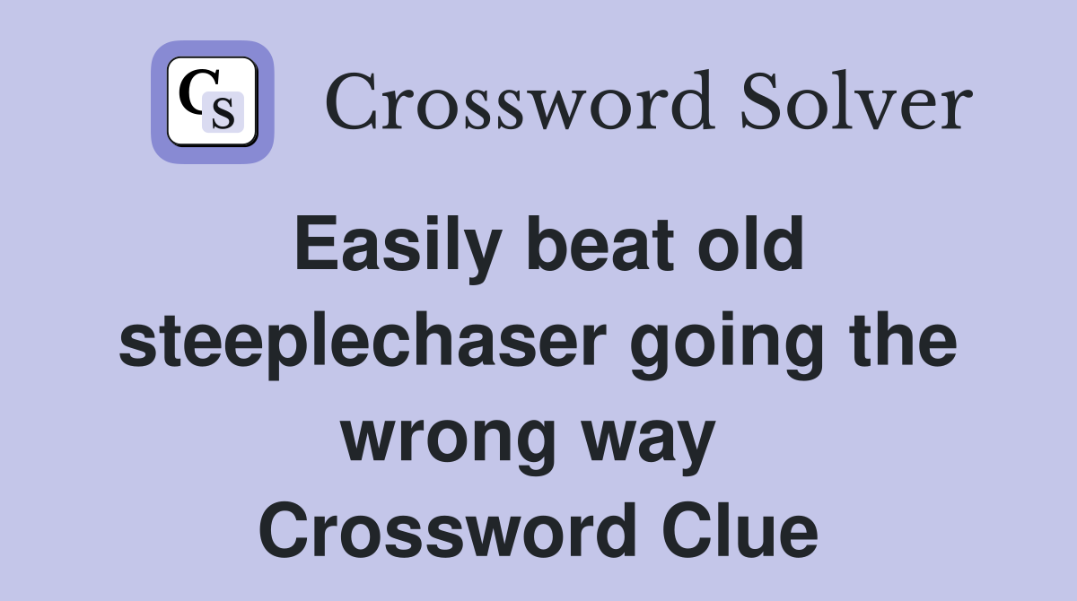 Easily beat old steeplechaser going the wrong way  Crossword Clue