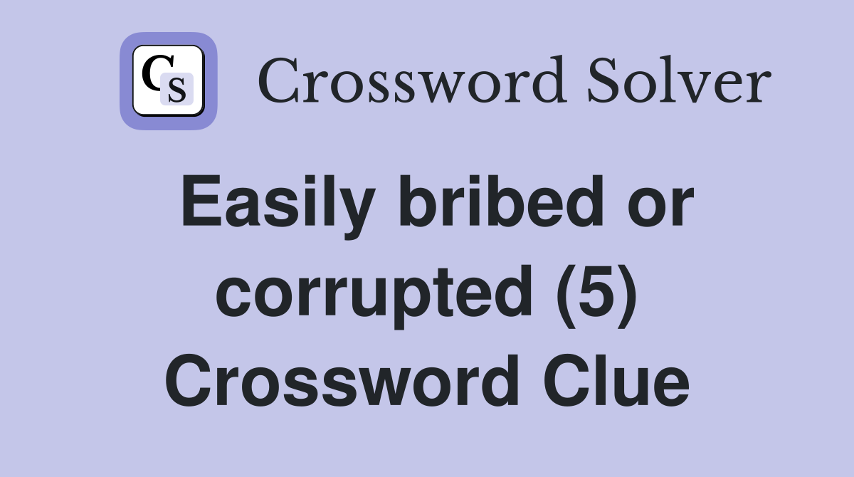 Easily bribed or corrupted (5) Crossword Clue