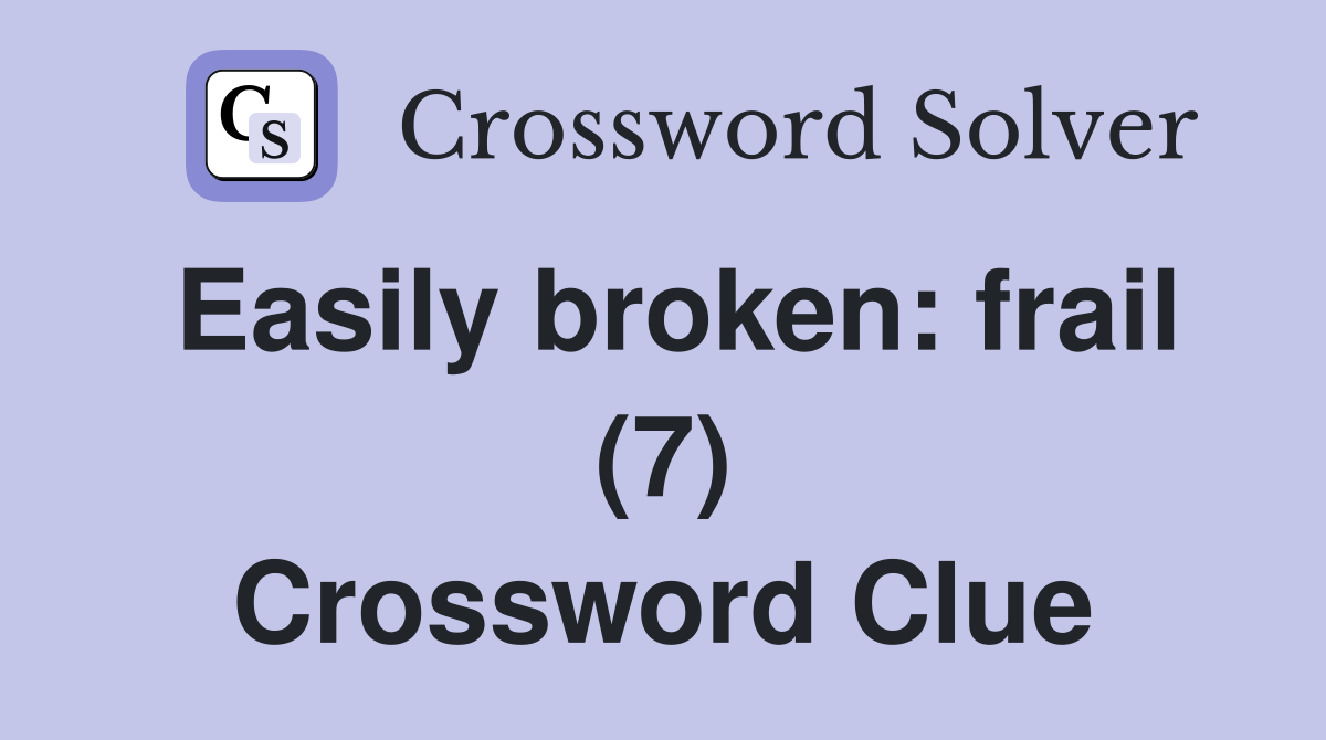 Easily broken: frail (7) Crossword Clue