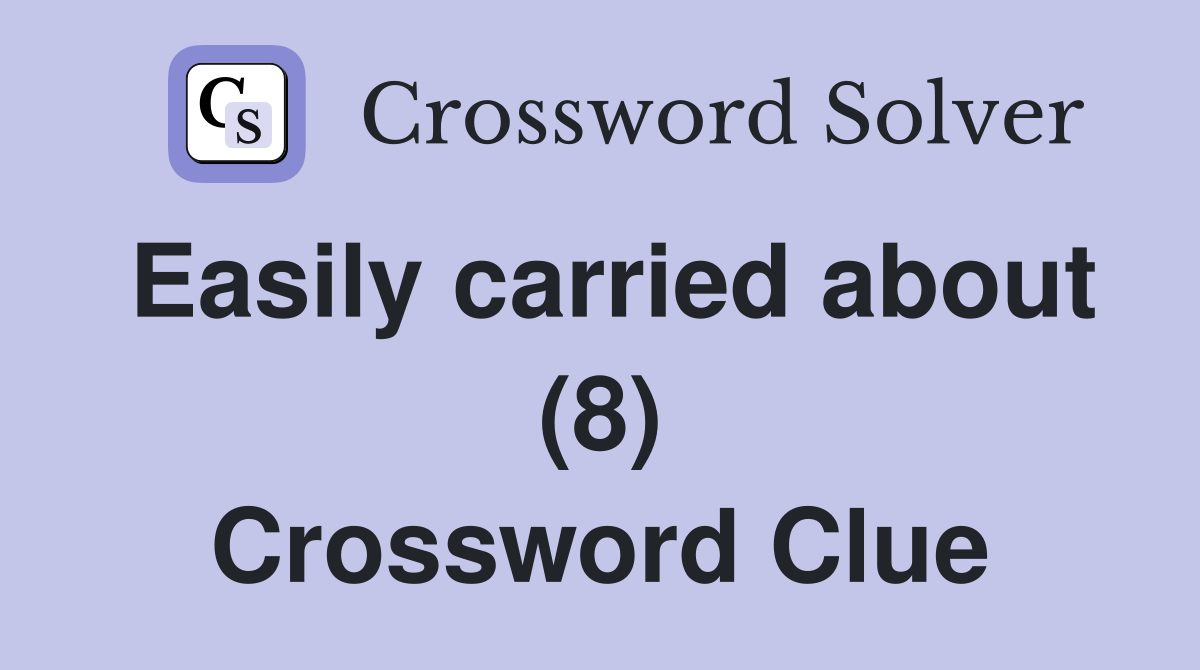 Easily carried about (8) Crossword Clue