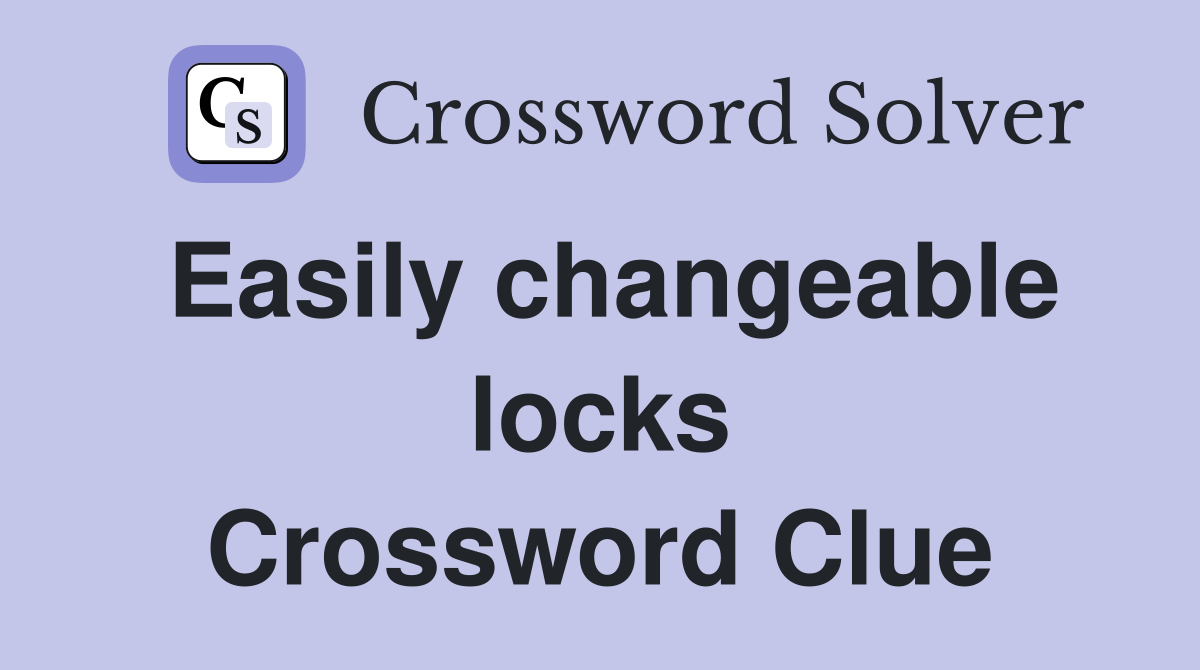Easily changeable locks Crossword Clue