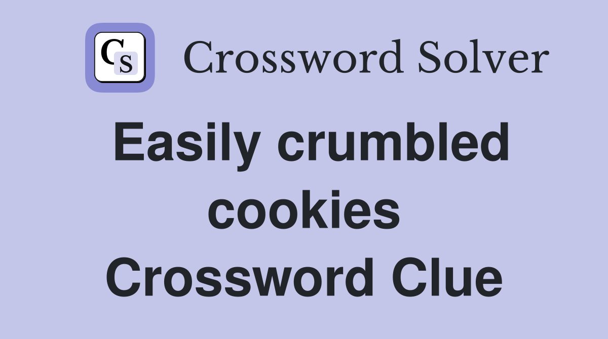 Easily crumbled cookies Crossword Clue
