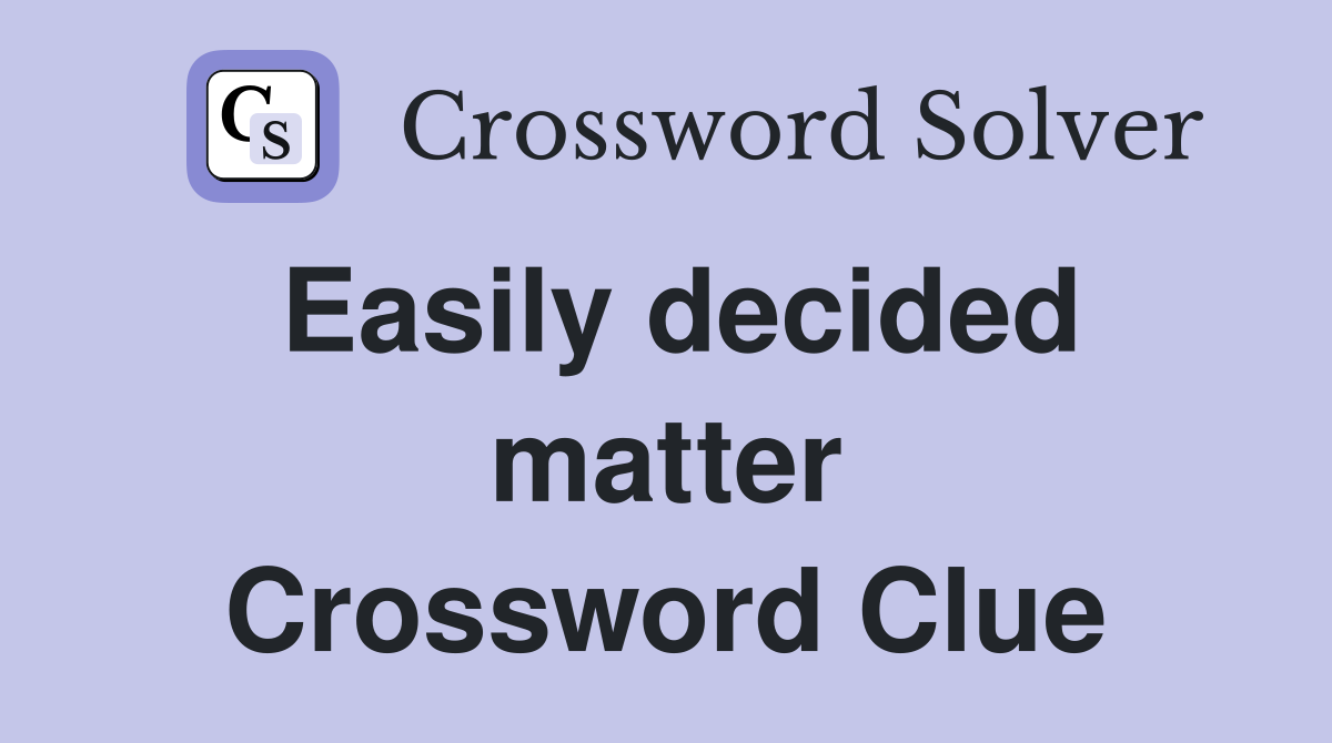 Easily decided matter Crossword Clue