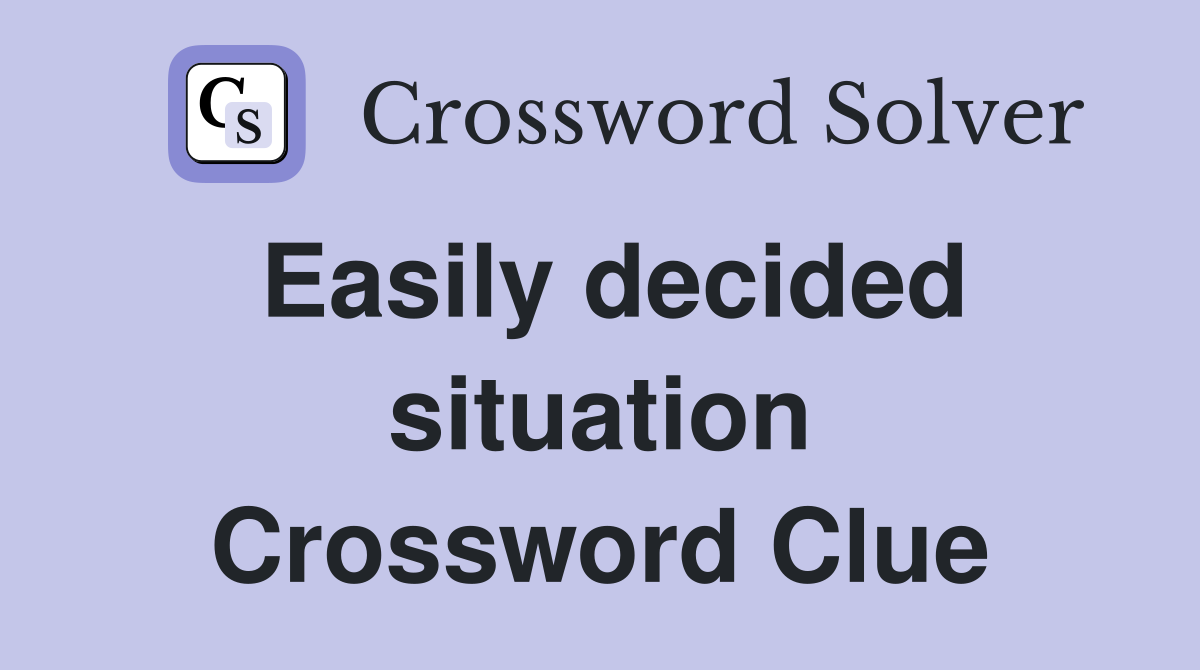 Easily decided situation Crossword Clue