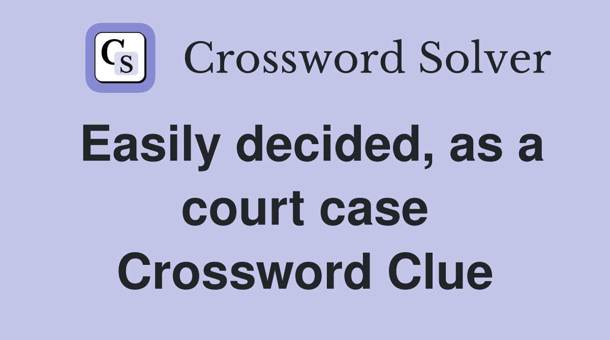 Easily decided, as a court case Crossword Clue