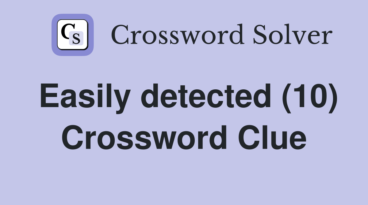 Easily detected (10) Crossword Clue