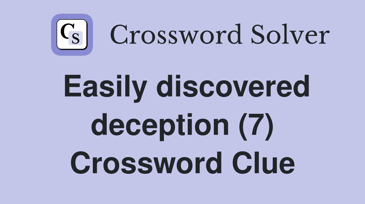 Easily discovered deception (7) Crossword Clue