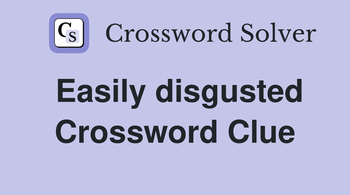 Easily disgusted Crossword Clue