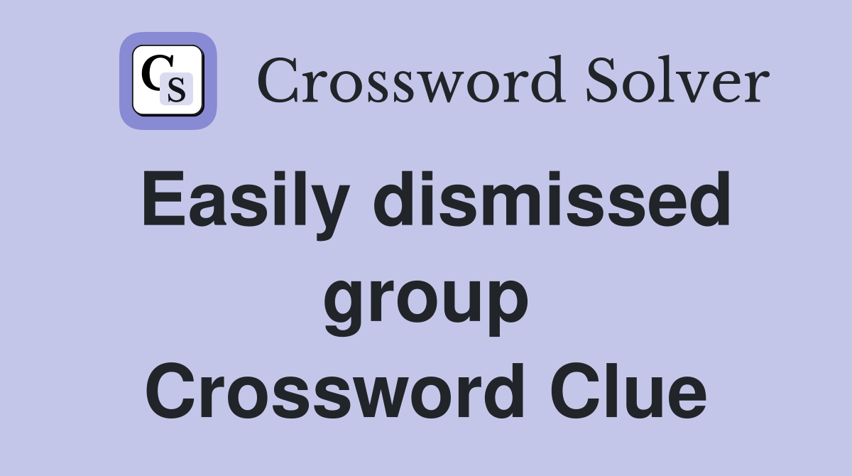 Easily dismissed group Crossword Clue