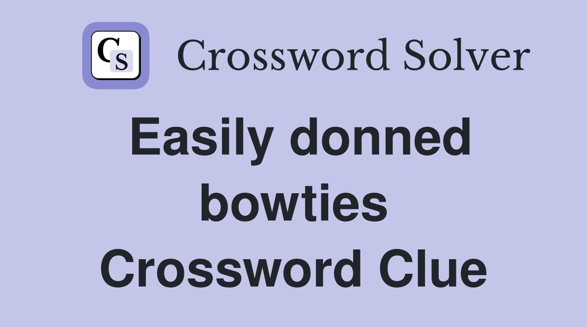 Easily donned bowties Crossword Clue