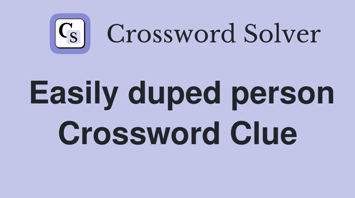 Easily duped person Crossword Clue