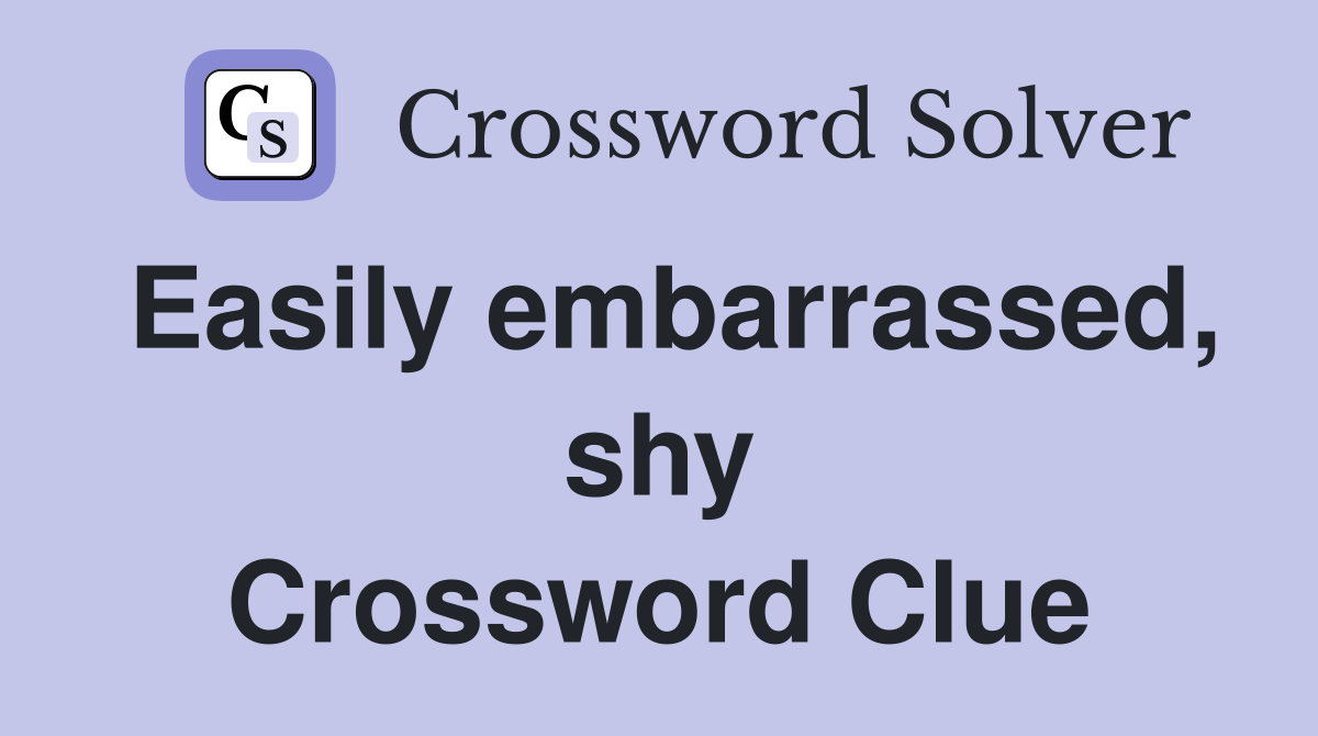 Easily embarrassed, shy Crossword Clue
