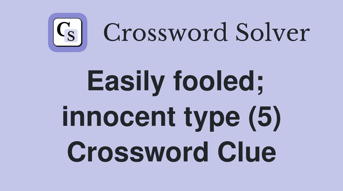 Easily fooled; innocent type (5) Crossword Clue