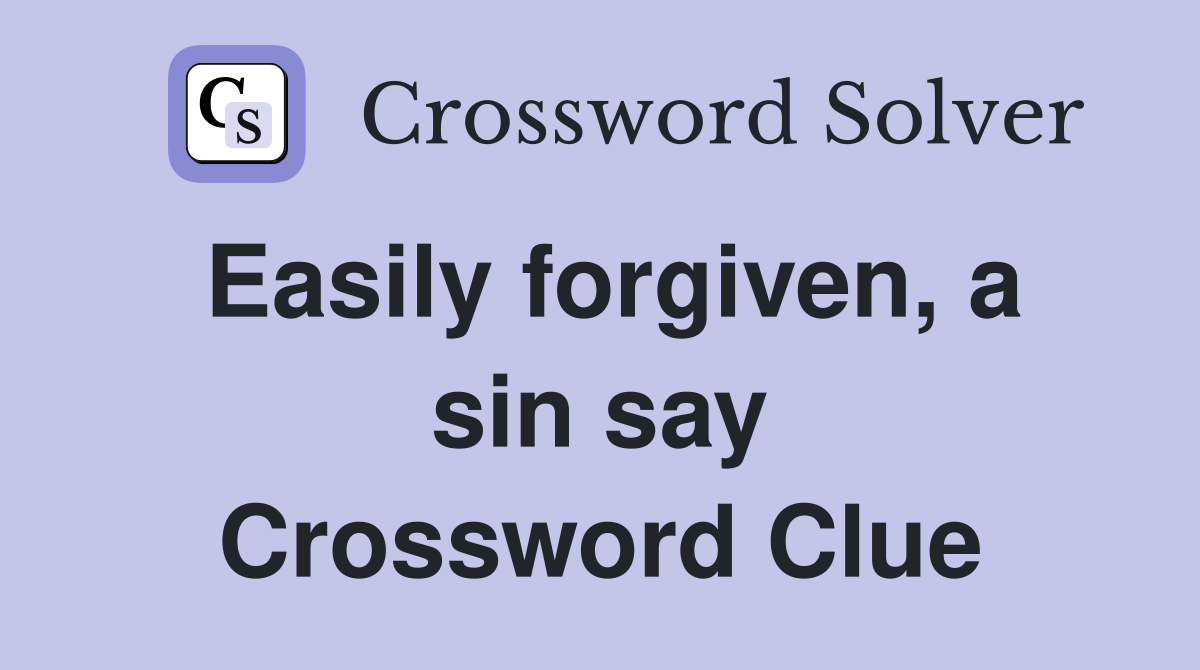 Easily forgiven, a sin say Crossword Clue
