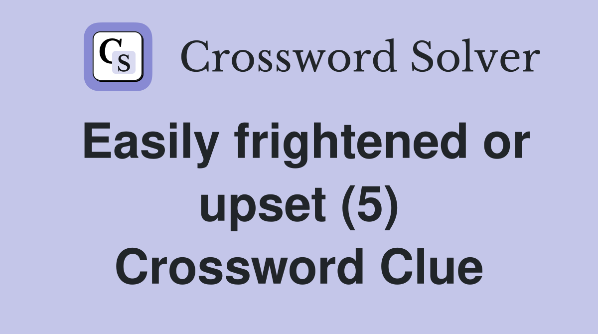 Easily frightened or upset (5) Crossword Clue