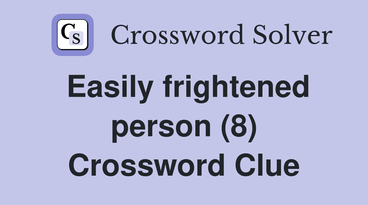 Easily frightened person (8) Crossword Clue
