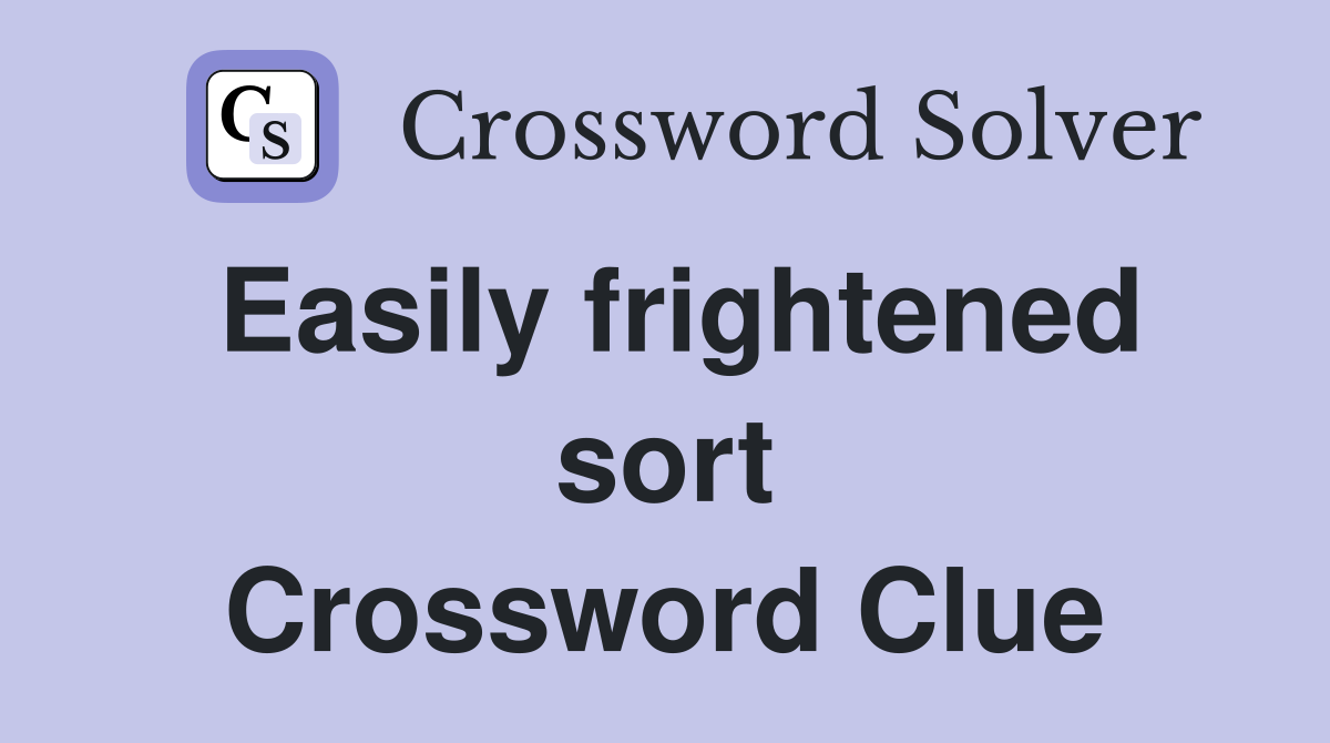 Easily frightened sort Crossword Clue