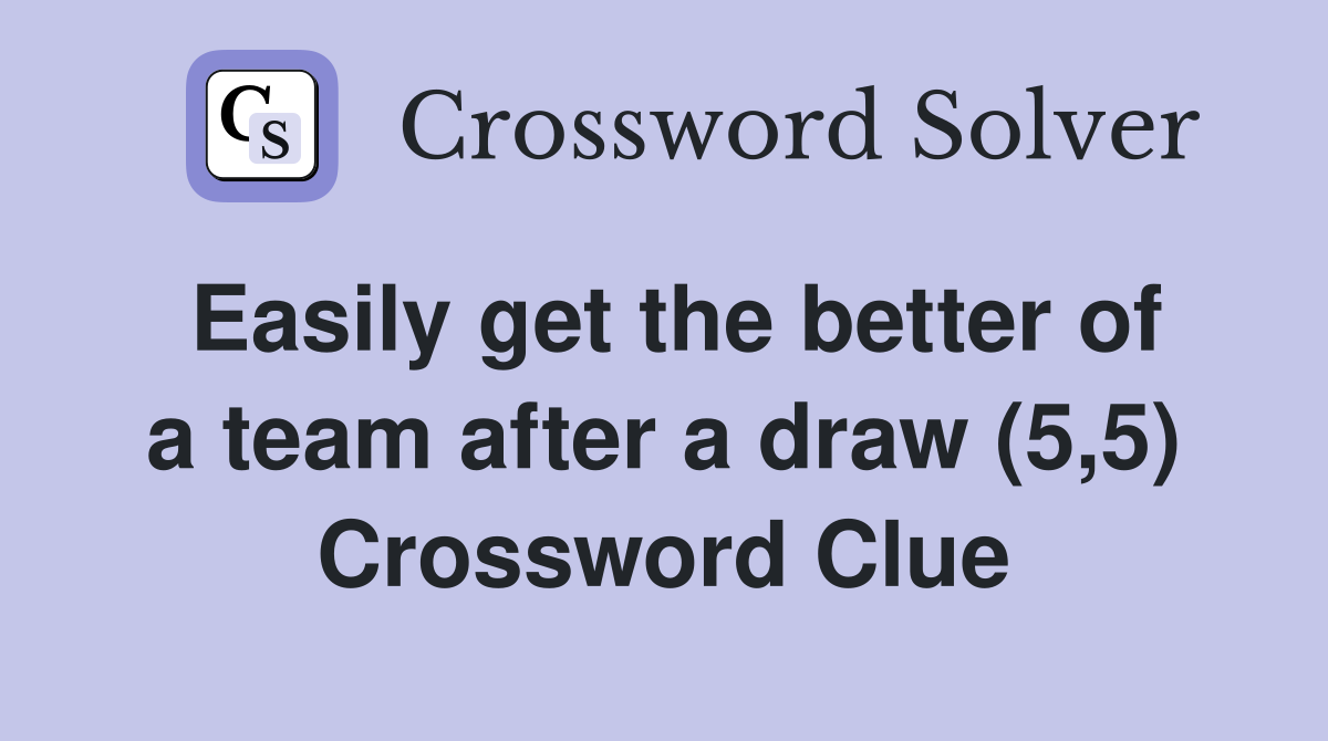 Easily get the better of a team after a draw (5,5) Crossword Clue