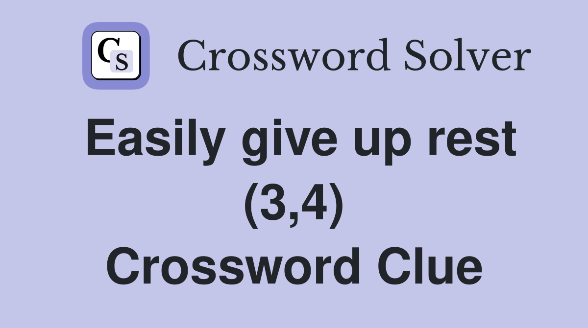Easily give up rest (3,4) Crossword Clue