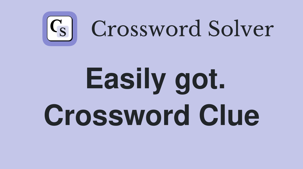 Easily got. Crossword Clue