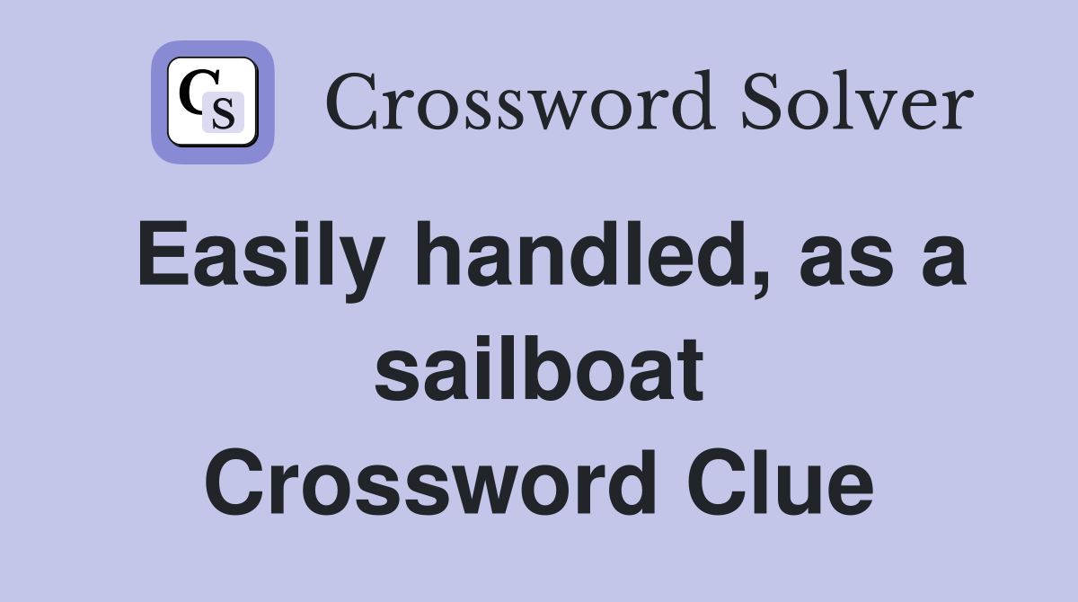 Easily handled, as a sailboat Crossword Clue