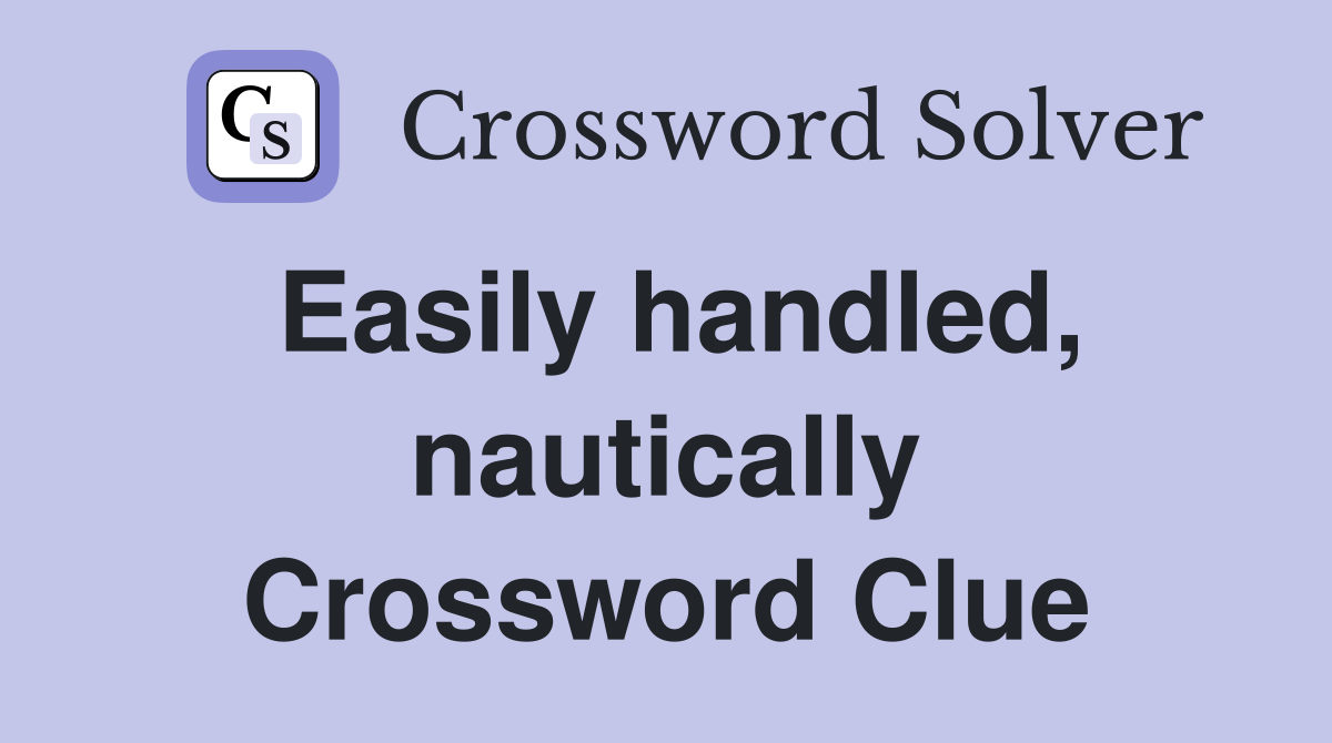 Easily handled, nautically Crossword Clue