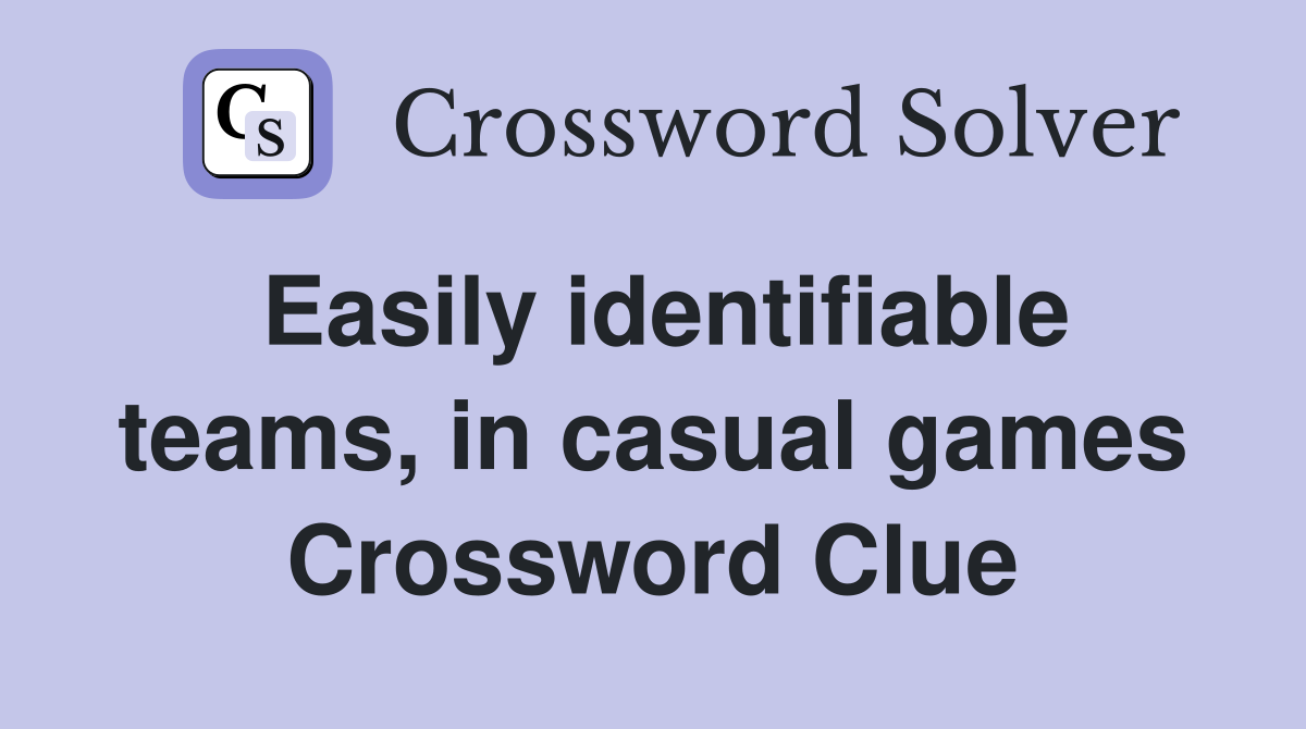 Easily identifiable teams, in casual games Crossword Clue