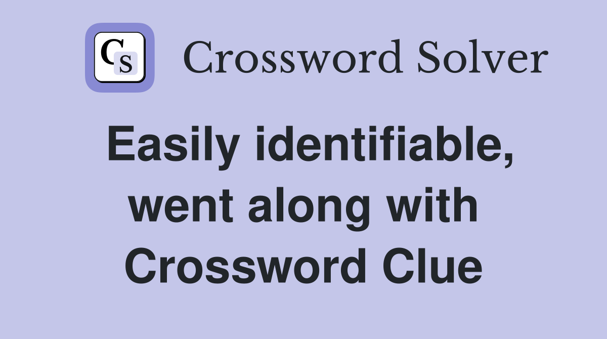 Easily identifiable, went along with Crossword Clue