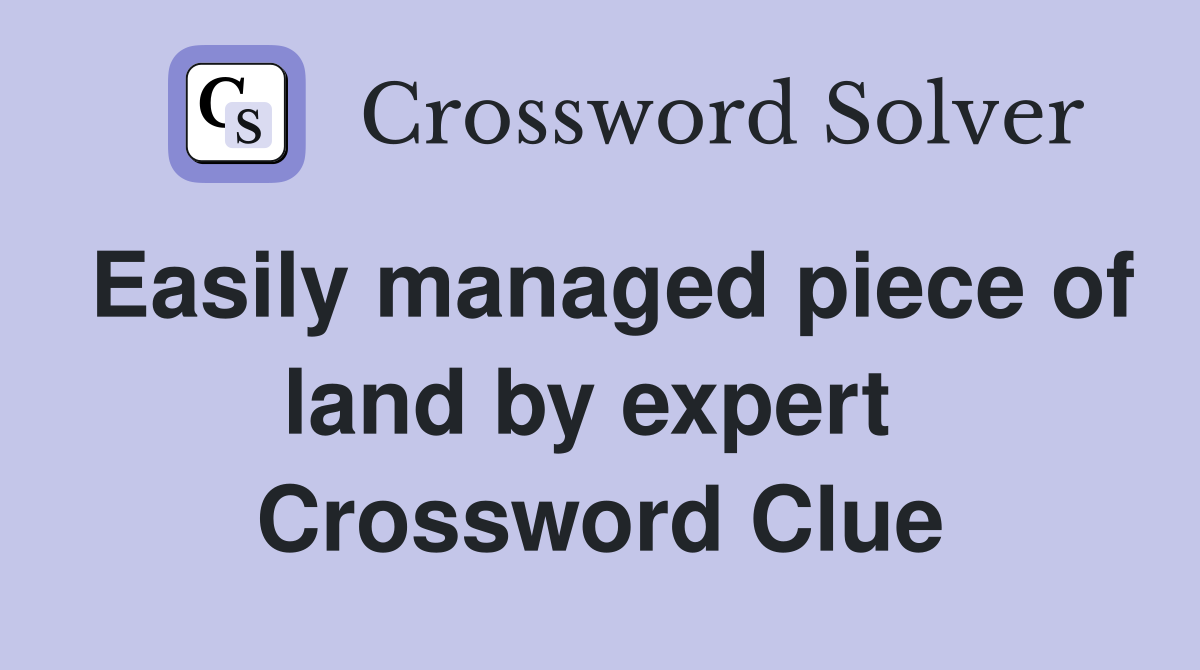 Easily managed piece of land by expert  Crossword Clue