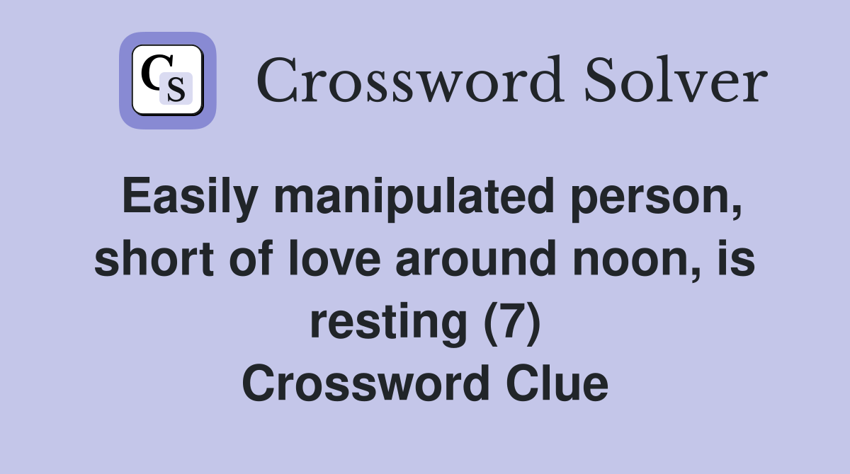 Easily manipulated person, short of love around noon, is resting (7) Crossword Clue