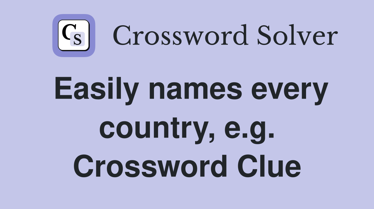 Easily names every country, e.g. Crossword Clue