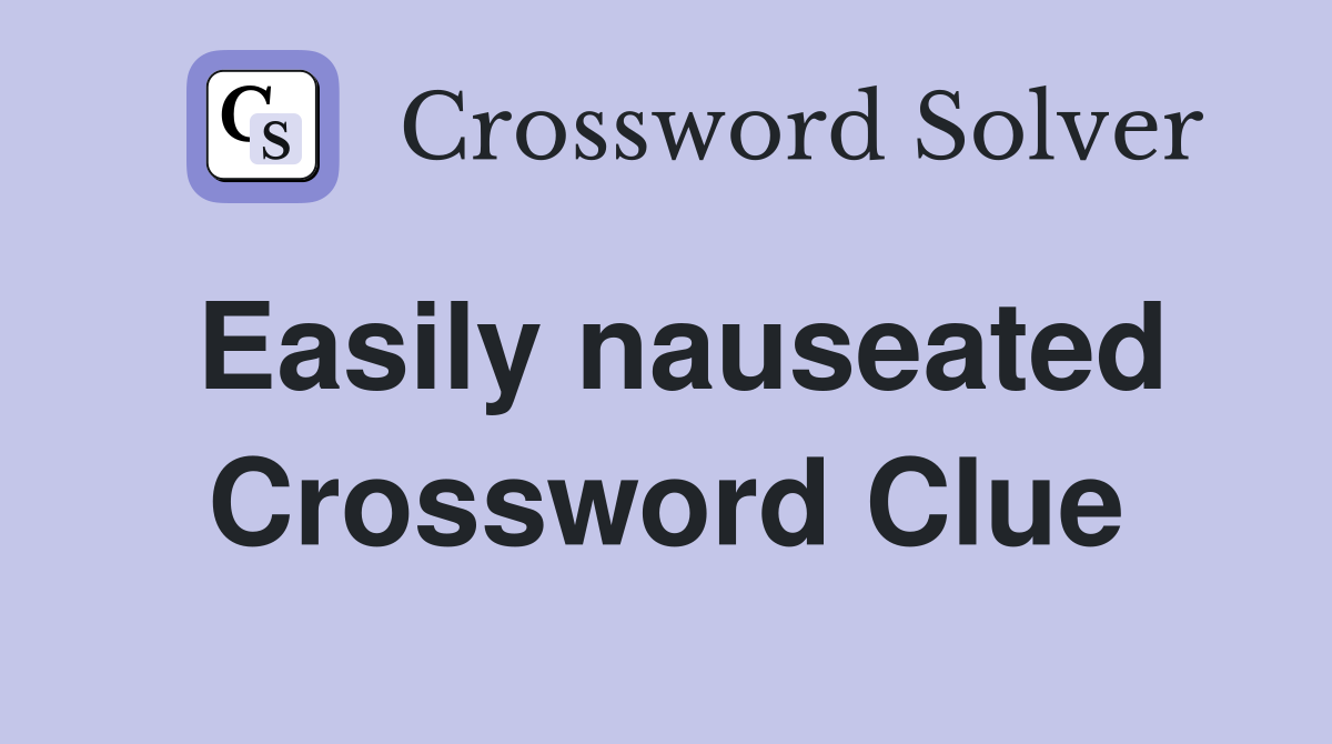 Easily nauseated Crossword Clue
