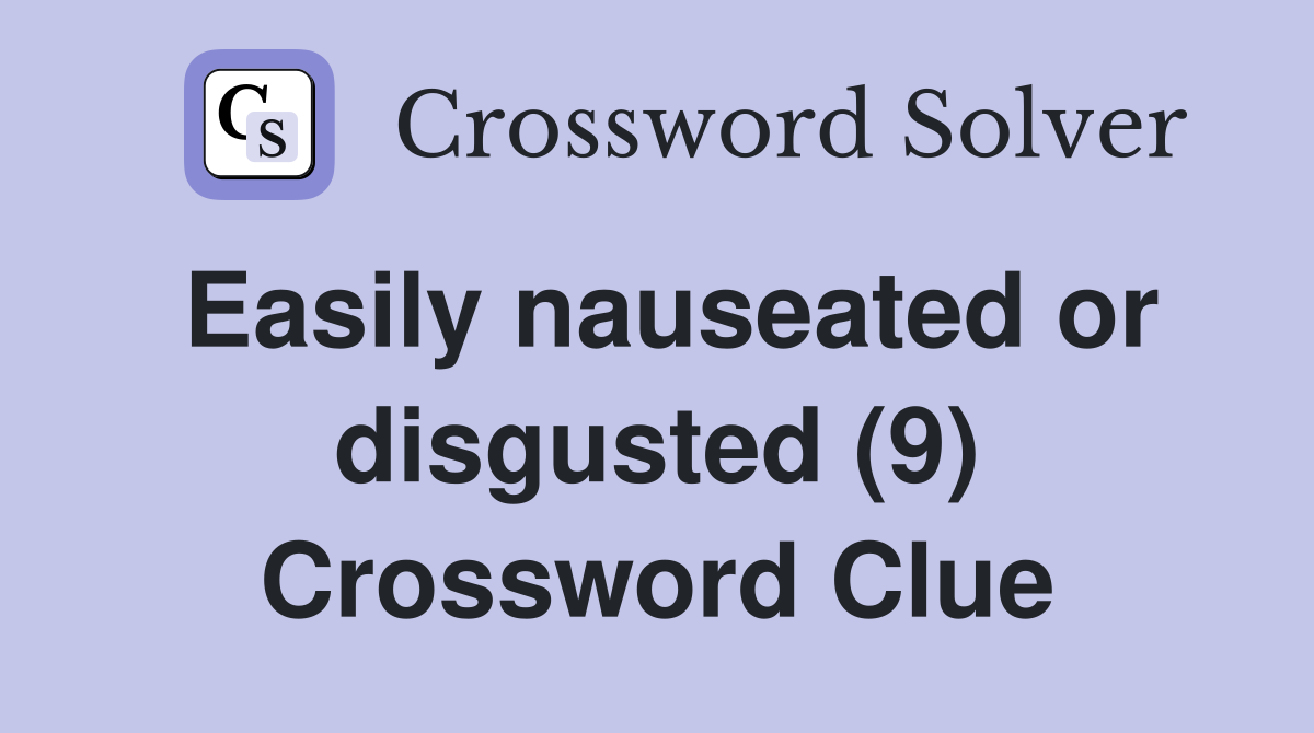 Easily nauseated or disgusted (9) Crossword Clue