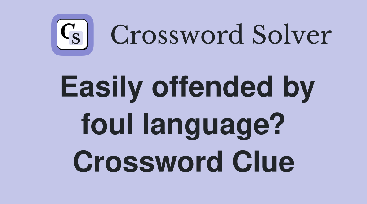 Easily offended by foul language? Crossword Clue