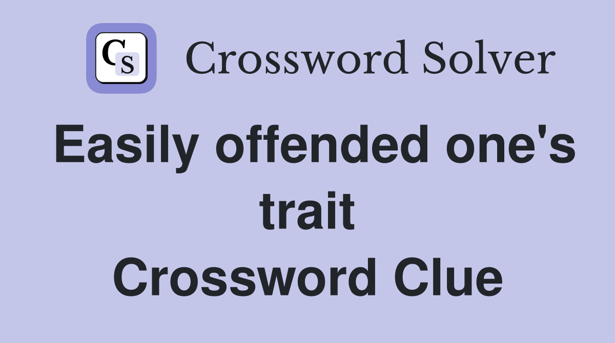 Easily offended one's trait Crossword Clue
