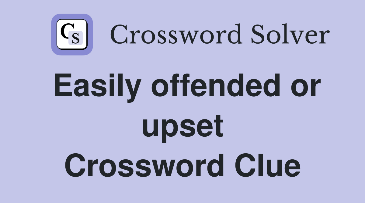 Easily offended or upset Crossword Clue