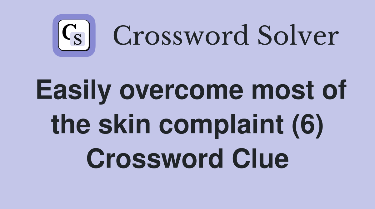 Easily overcome most of the skin complaint (6) Crossword Clue